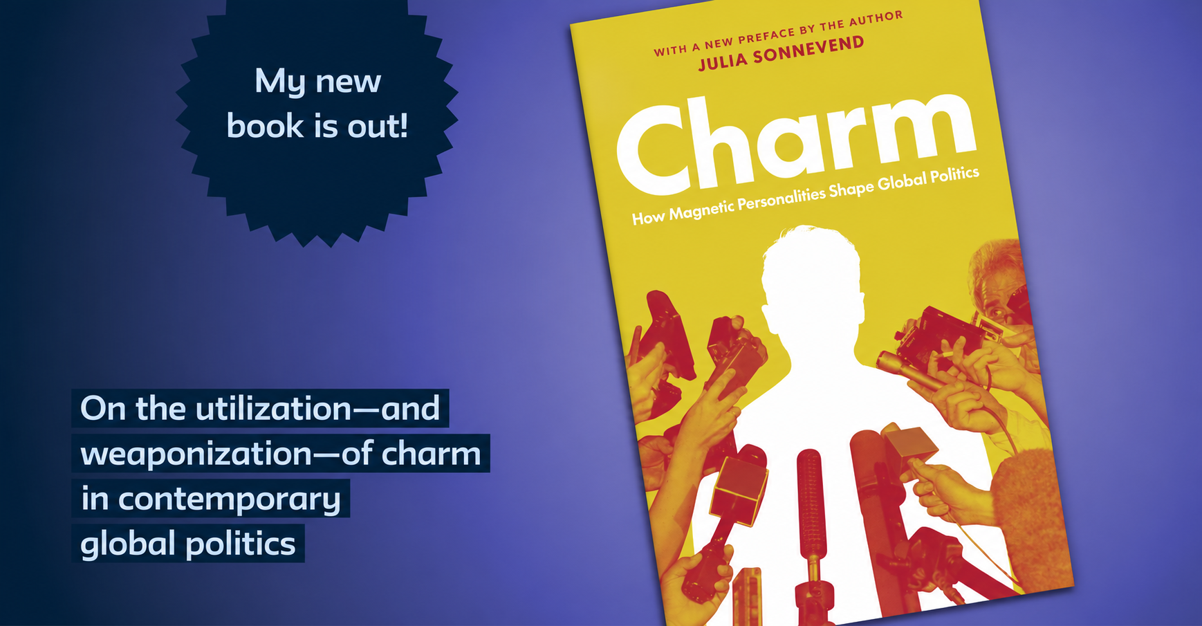 My new book is out! On the utilization—and weaponization—of charm in contemporary global politics. Charm by Julia Sonnevend.